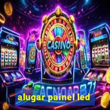 alugar painel led